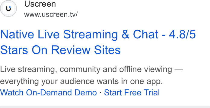 Uscreen ad on Google Ads: Uscreen www.uscreen.tv/ Native Live Streaming & Chat - 4.8/5 Stars On Review Sites Live streaming, community and offline viewing — everything your audience wants in one app. Watch On-Demand Demo : Start Free Trial