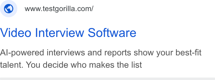 TestGorilla ad on Google Ads: Video Interview Software Al-powered interviews and reports show your best-fit talent. You decide who makes the list