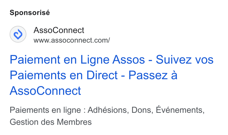 AssoConnect ad on Google Ads: Sponsorisé Paiement en Ligne Assos - Suivez vos Paiements en Direct - Passez a Asso Connect Paiements en ligne : Adhésions, Dons, Evénements, Gestion des Membres