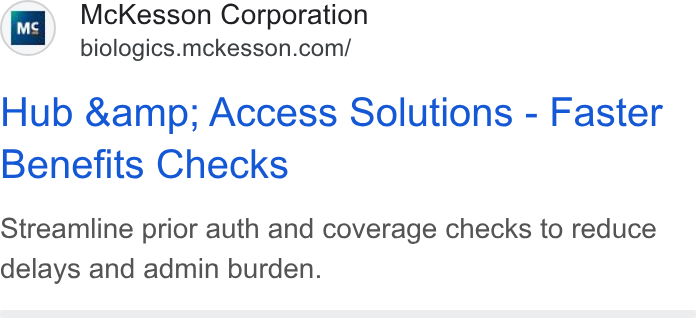 McKesson ad on Google Ads: Hub &amp; Access Solutions - Faster Benefits Checks Streamline prior auth and coverage checks to reduce delays and admin burden.