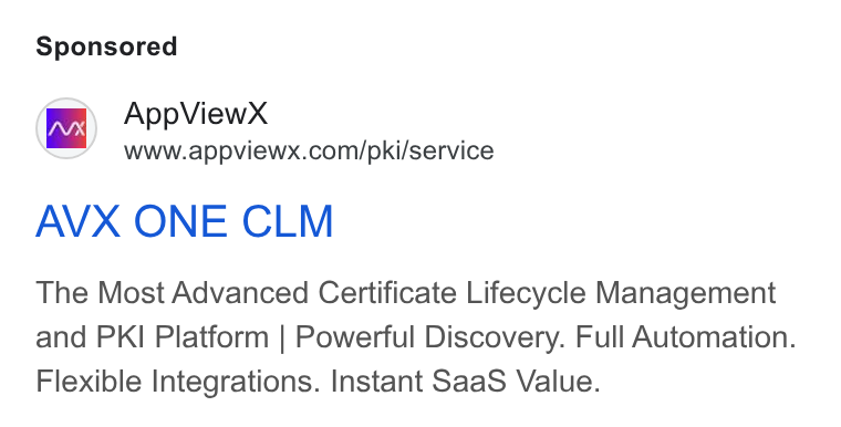 AppViewX ad on Google Ads: AVX ONE CLM The Most Advanced Certificate Lifecycle Management and PKI Platform | Powerful Discovery. Full Automation. Flexible Integrations. Instant Saa S Value.