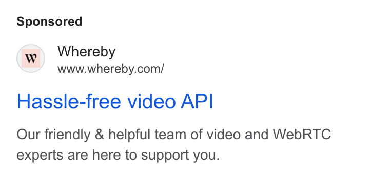 Whereby ad on Google Ads: Hassle-free video API Our friendly & helpful team of video and Web RTC experts are here to support you.