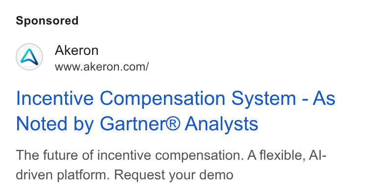 Akeron ad on Google Ads: Incentive Compensation System - As Noted by Gartner® Analysts The future of incentive compensation. A flexible, Al- driven platform. Request your demo