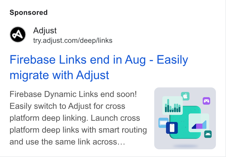 Adjust ad on Google Ads: Firebase Links end in Aug - Easily migrate with Adjust Firebase Dynamic Links end soon! Easily switch to Adjust for cross platform deep linking. Launch cross platform deep links with smart routing and use the same link across...