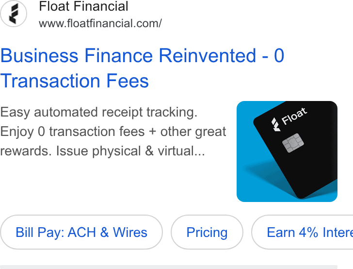 Float ad on Google Ads: Business Finance Reinvented - 0 Transaction Fees Easy automated receipt tracking. Enjoy 0 transaction fees + other great rewards. Issue physical & virtual... Bill Pay: ACH & Wires (Pricing ) Earn 4% Inter