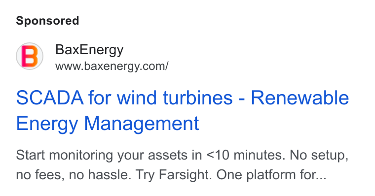 BaxEnergy ad on Google Ads: SCADA for wind turbines - Renewable Energy Management Start monitoring your assets in <10 minutes. No setup, no fees, no hassle. Try Farsight. One platform for...