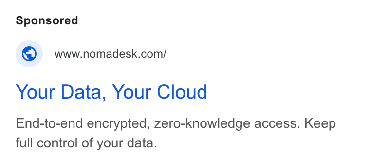 Nomadesk ad on Google Ads: Your Data, Your Cloud End-to-end encrypted, zero-knowledge access. Keep full control of your data.