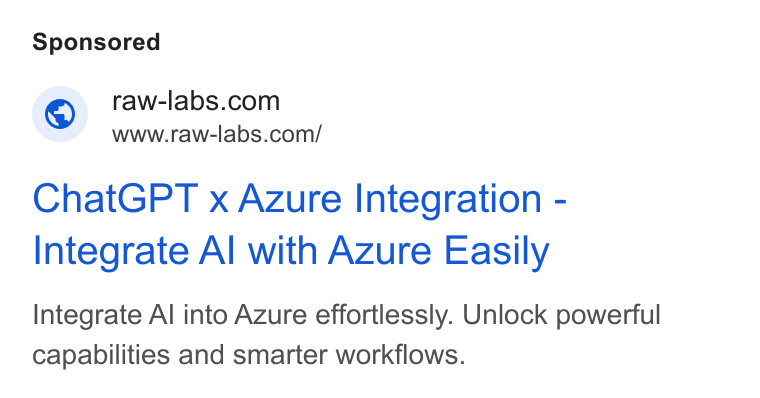 RAW Labs ad on Google Ads: www.raw-labs.com/ Chat GPT x Azure Integration - Integrate Al with Azure Easily Integrate Al into Azure effortlessly. Unlock powerful capabilities and smarter workflows.
