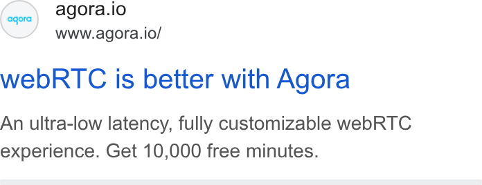 Agora ad on Google Ads: agora.io www.agora.io/ web RTC is better with Agora An ultra-low latency, fully customizable web RTC experience. Get 10,000 free minutes. agora