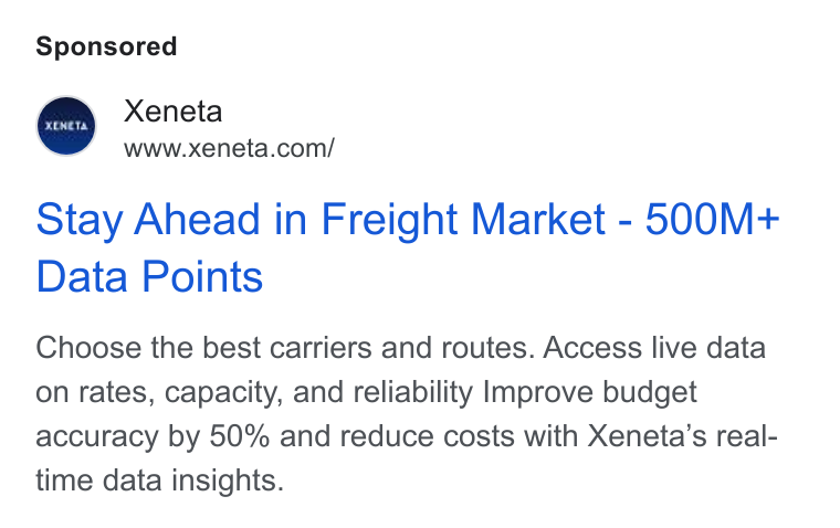 Xeneta ad on Google Ads: Stay Ahead in Freight Market - 500M+ Data Points Choose the best carriers and routes. Access live data on rates, capacity, and reliability Improve budget accuracy by 50% and reduce costs with Xeneta’s real- time data insights.