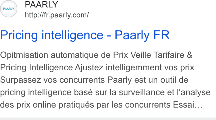 PAARLY ad on Google Ads: Pricing intelligence - Paarly FR Opitmisation automatique de Prix Veille Tarifaire & Pricing Intelligence Ajustez intelligemment vos prix Surpassez vos concurrents Paarly est un outil de pricing intelligence basé sur la surveillance et l'analyse des prix online pratiqués par les concurrents Essai...