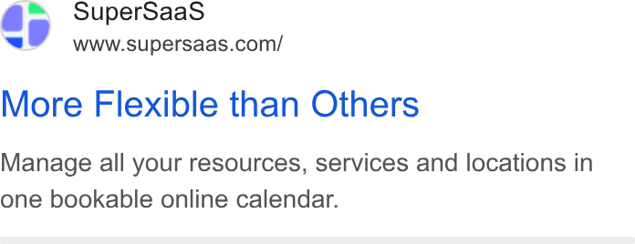 SuperSaaS ad on Google Ads: More Flexible than Others Manage all your resources, services and locations in one bookable online calendar.
