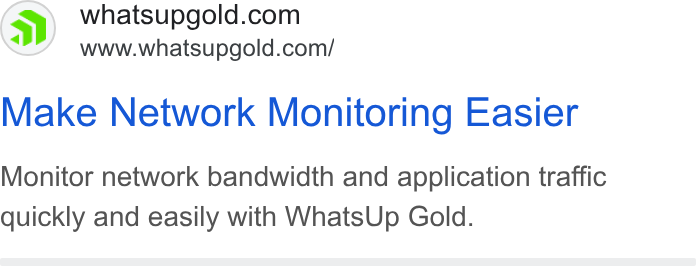 WhatsUp Gold ad on Google Ads: www.whatsupgold.com/ Make Network Monitoring Easier Monitor network bandwidth and application traffic quickly and easily with Whats Up Gold.