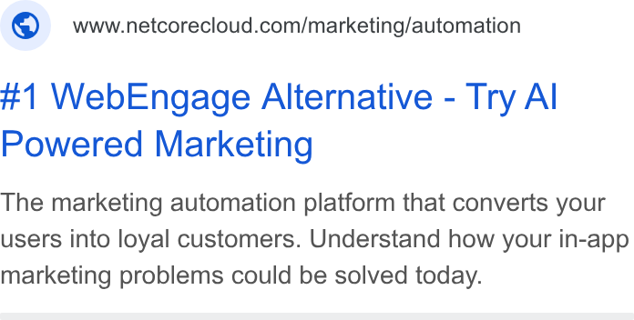Netcore Cloud ad on Google Ads: #1 Web Engage Alternative - Try Al Powered Marketing The marketing automation platform that converts your users into loyal customers. Understand how your in-app marketing problems could be solved today.