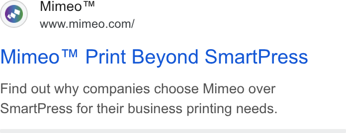 Mimeo ad on Google Ads: Mimeo™ Print Beyond Smart Press Find out why companies choose Mimeo over Smart Press for their business printing needs.