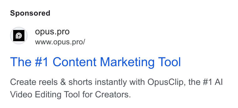 OpusClip ad on Google Ads: Opu Us.pro WWW. Opus.pro/ The #1 Content Marketing Tool Create reels & shorts instantly with Opus Clip, the #1 Al Video Editing Tool for Creators.