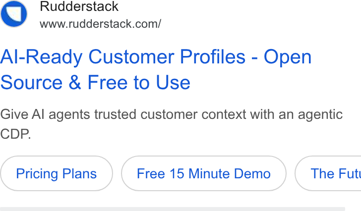 RudderStack ad on Google Ads: Al-Ready Customer Profiles - Open Source & Free to Use Give Al agents trusted customer context with an agentic CDP. Pricing Plans Free 15 Minute Demo }( The Fut