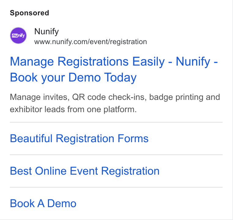 Nunify ad on Google Ads: Manage Registrations Easily - Nunify - Book your Demo Today Manage invites, QR code check-ins, badge printing and exhibitor leads from one platform. Beautiful Registration Forms Best Online Event Registration Book A Demo