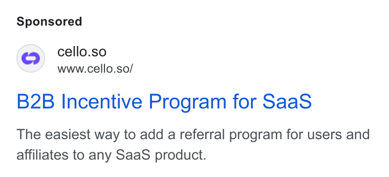 Cello ad on Google Ads: @) cello.so www.cello.so/ B2B Incentive Program for Saa S The easiest way to add a referral program for users and affiliates to any Saa S product.