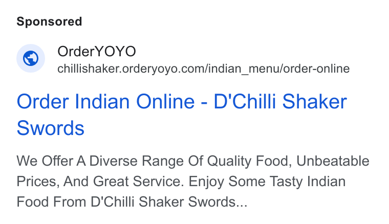 OrderYOYO ad on Google Ads: Order Indian Online - D'Chilli Shaker Swords We Offer A Diverse Range Of Quality Food, Unbeatable Prices, And Great Service. Enjoy Some Tasty Indian Food From D'Chilli Shaker Swords...