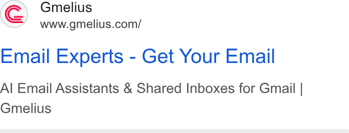 Gmelius ad on Google Ads: Email Experts - Get Your Email Al Email Assistants & Shared Inboxes for Gmail | Gmelius