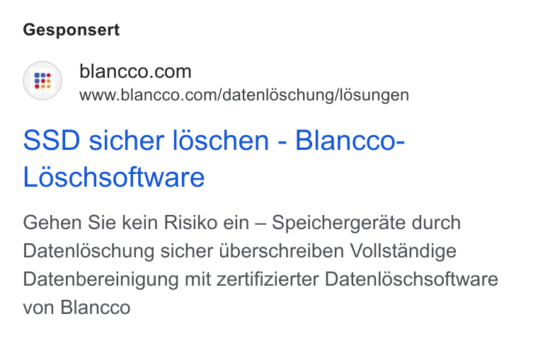 Blancco Technology Group ad on Google Ads: www.blancco.com/datenléschung/I6sungen SSD sicher loschen - Blancco- Loschsoftware Gehen Sie kein Risiko ein — Speichergerate durch Datenléschung sicher Uberschreiben Vollstandige Datenbereinigung mit zertifizierter Datenl6schsoftware von Blancco