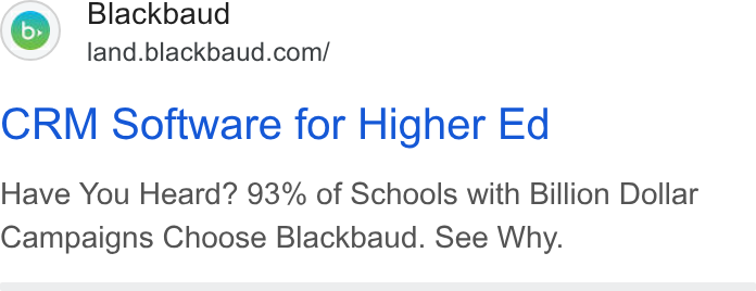 Blackbaud ad on Google Ads: CRM Software for Higher Ed Have You Heard? 93% of Schools with Billion Dollar Campaigns Choose Blackbaud. See Why.