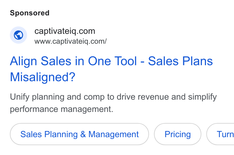 CaptivateIQ ad on Google Ads: www.captivateiq.com/ Align Sales in One Tool - Sales Plans Misaligned? Unify planning and comp to drive revenue and simplify performance management. Sales Planning & Management ( Turn