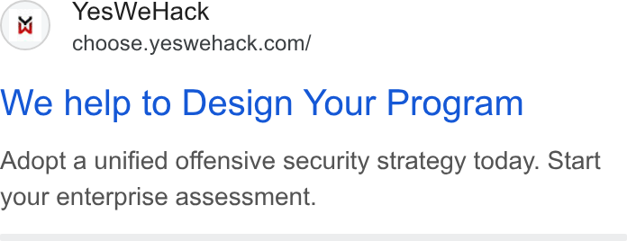 YesWeHack ad on Google Ads: We help to Design Your Program Adopt a unified offensive security strategy today. Start your enterprise assessment.