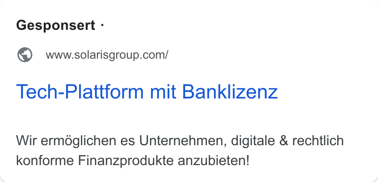 Solaris SE ad on Google Ads: Tech-Plattform mit Banklizenz Wir ermdglichen es Unternehmen, digitale & rechtlich konforme Finanzprodukte anzubieten!