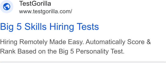 TestGorilla ad on Google Ads: Big 5 Skills Hiring Tests Hiring Remotely Made Easy. Automatically Score & Rank Based on the Big 5 Personality Test.