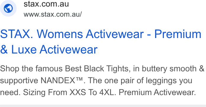 STAX. ad on Google Ads: www.stax.com.au/ STAX. Womens Activewear - Premium Luxe Activewear Shop the famous Best Black Tights, in buttery smooth & supportive NANDEX™. The one pair of leggings you need. Sizing From XXS To 4XL. Premium Activewear.