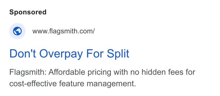 Flagsmith ad on Google Ads: Don't Overpay For Split Flagsmith: Affordable pricing with no hidden fees for cost-effective feature management.