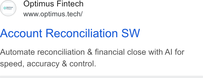 Optimus Fintech ad on Google Ads: Optimus Fintech www.optimus.tech/ Account Reconciliation SW Automate reconciliation & financial close with Al for speed, accuracy & control.