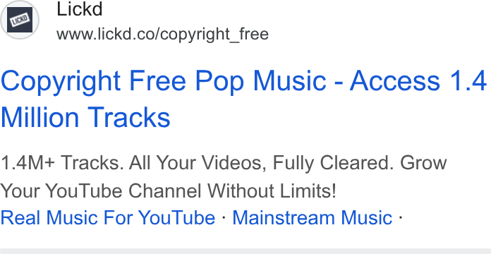 Lickd ad on Google Ads: Copyright Free Pop Music - Access 1.4 Million Tracks 1.4M+ Tracks. All Your Videos, Fully Cleared. Grow Your You Tube Channel Without Limits! Real Music For You Tube - Mainstream Music :