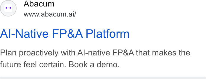 Abacum ad on Google Ads: Abacum www.abacum.ai/ Al-Native FP& A Platform Plan proactively with Al-native FP& A that makes the future feel certain. Book a demo.