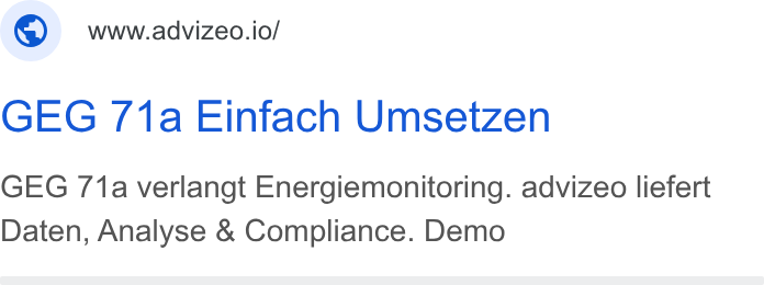 advizeo ad on Google Ads: ©) wwwadvizeo.io/ GEG 71a Einfach Umsetzen GEG 71a verlangt Energiemonitoring. advizeo liefert Daten, Analyse & Compliance. Demo