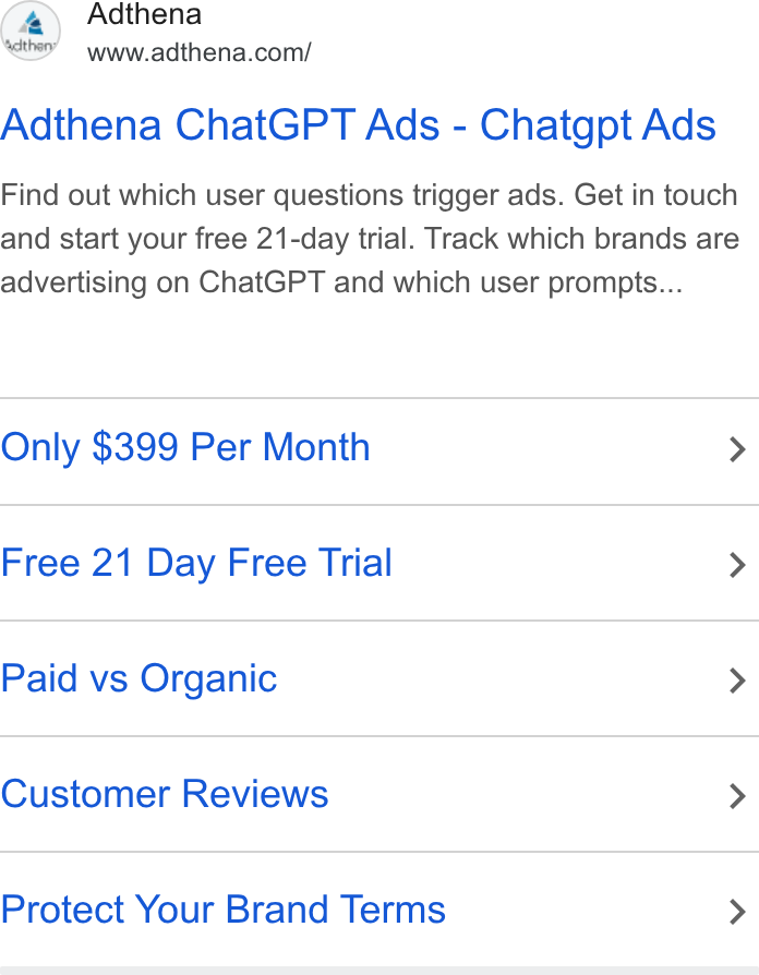 Adthena ad on Google Ads: Adthena Chat GPT Ads - Chatgpt Ads Find out which user questions trigger ads. Get in touch and start your free 21-day trial. Track which brands are advertising on Chat GPT and which user prompts... Only $399 Per Month > Free 21 Day Free Trial > Paid vs Organic > Customer Reviews > Protect Your Brand Terms >