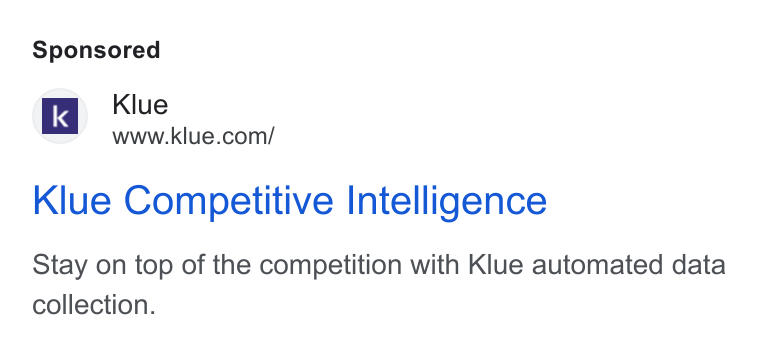 Klue ad on Google Ads: Klue Competitive Intelligence Stay on top of the competition with Klue automated data collection.
