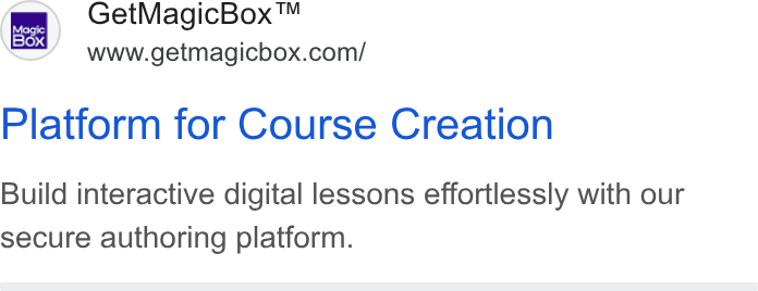 MagicBox ad on Google Ads: Platform for Course Creation Build interactive digital lessons effortlessly with our secure authoring platform.