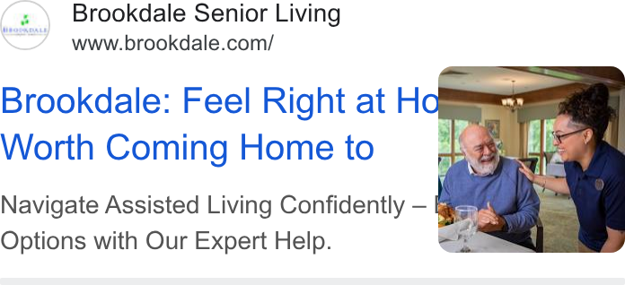 Brookdale Senior Living ad on Google Ads: Brookdale: Feel Right at Ha rh n Worth Coming Home to NS page Y Le ” Navigate Assisted Living Confidently — has ans . Options with Our Expert Help. iim, | a 5