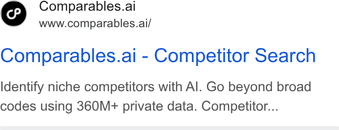 Comparables.ai ad on Google Ads: Comparables.ai www.comparables.ai/ Comparables.ai - Competitor Search Identify niche competitors with Al. Go beyond broad codes using 360M+ private data. Competitor...