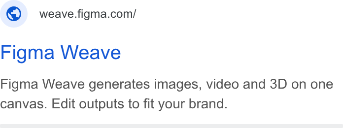 Figma ad on Google Ads: Figma Weave Figma Weave generates images, video and 3D on one canvas. Edit outputs to fit your brand.