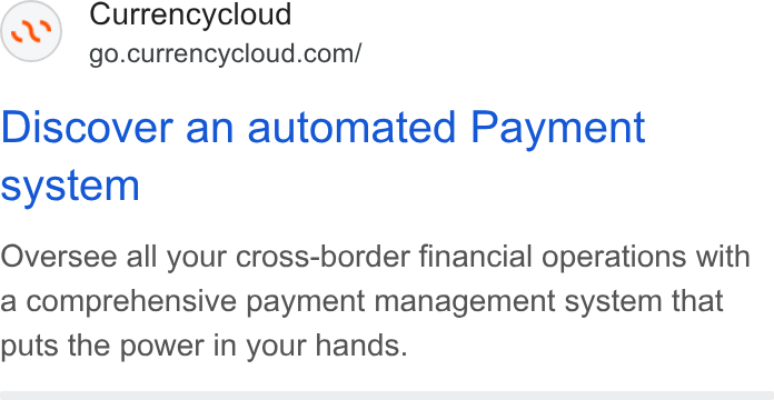 Currencycloud ad on Google Ads: Discover an automated Payment system Oversee all your cross-border financial operations with a comprehensive payment management system that puts the power in your hands.