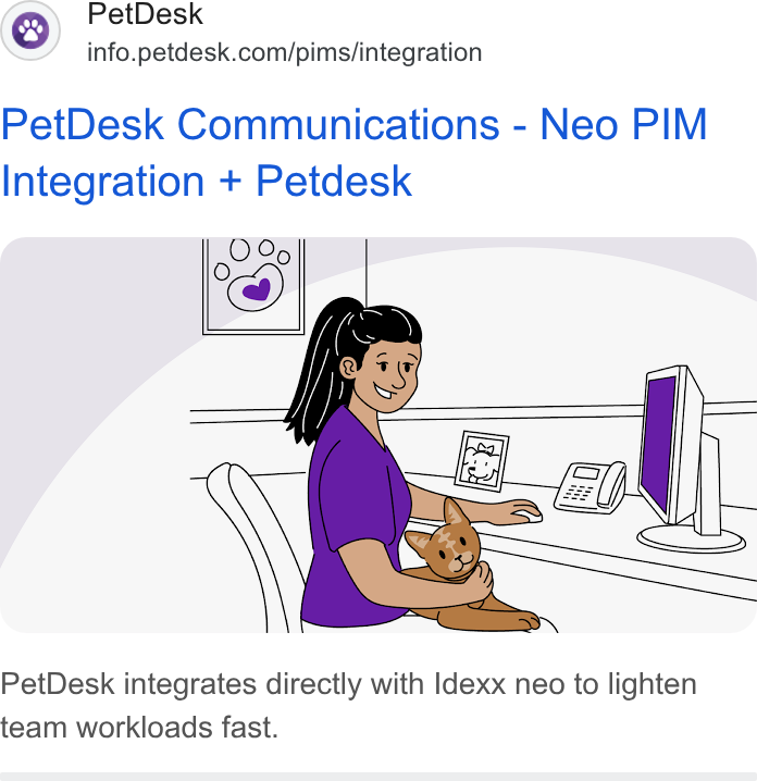 PetDesk ad on Google Ads: Pet Desk Communications - Neo PIM Integration + Petdesk Pet Desk integrates directly with Idexx neo to lighten team workloads fast.