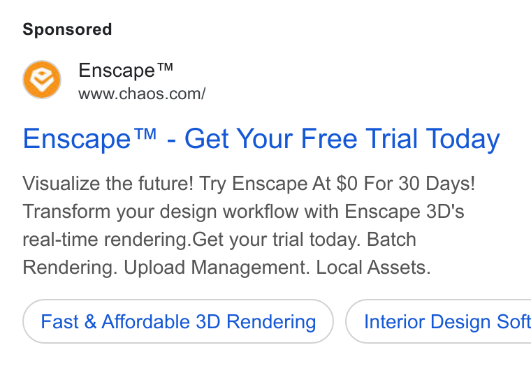 Chaos ad on Google Ads: Enscape™ - Get Your Free Trial Today Visualize the future! Try Enscape At $0 For 30 Days! Transform your design workflow with Enscape 3D's real-time rendering. Get your trial today. Batch Rendering. Upload Management. Local Assets. Fast & Affordable 3D Rendering ) ( Interior Design Soft