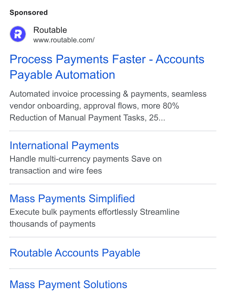 Routable ad on Google Ads: Process Payments Faster - Accounts Payable Automation Automated invoice processing & payments, seamless vendor onboarding, approval flows, more 80% Reduction of Manual Payment Tasks, 25... International Payments Handle multi-currency payments Save on transaction and wire fees Mass Payments Simplified Execute bulk payments effortlessly Streamline thousands of payments Routable Accounts Payable Mass Payment Solutions