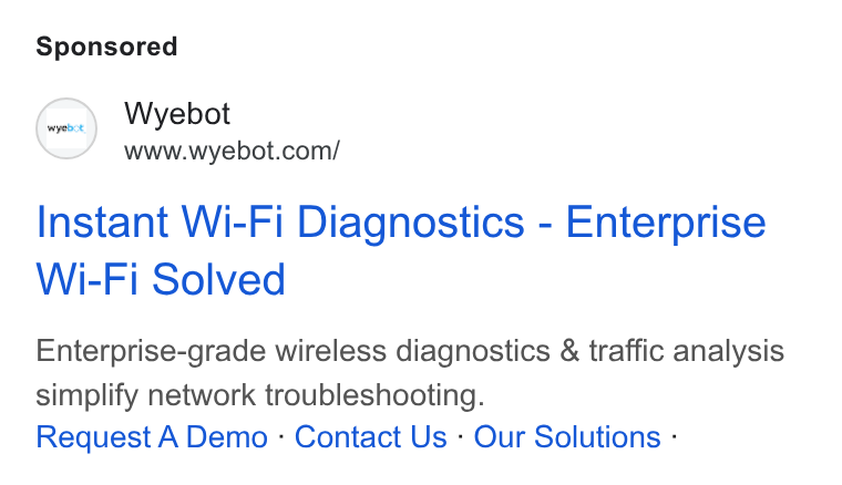 Wyebot ad on Google Ads: Instant Wi-Fi Diagnostics - Enterprise Wi-Fi Solved Enterprise-grade wireless diagnostics & traffic analysis simplify network troubleshooting. Request A Demo - Contact Us - Our Solutions -