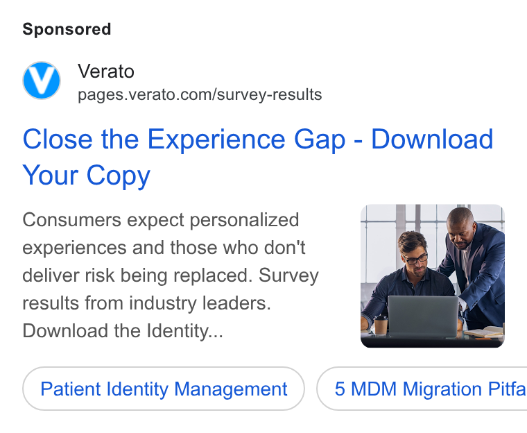 Verato ad on Google Ads: Close the Experience Gap - Download Your Copy Consumers expect personalized experiences and those who don't deliver risk being replaced. Survey results from industry leaders. Download the Identity... Patient Identity Management } ( 5 MDM Migration Pitfa