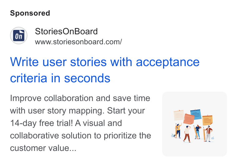 StoriesOnBoard ad on Google Ads: Write user stories with acceptance criteria in seconds Improve collaboration and save time with user story mapping. Start your 14-day free trial! A visual and collaborative solution to prioritize the customer value...
